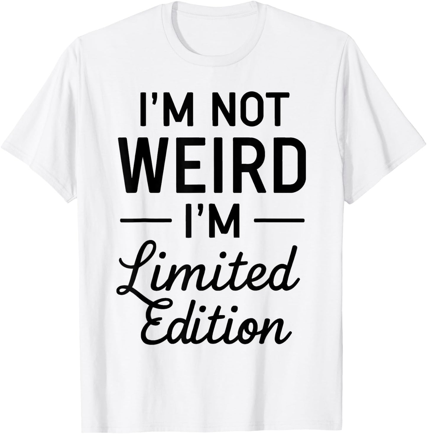 I'm Not Weird I'm Limited Edition T-Shirt - T-Shirt | White