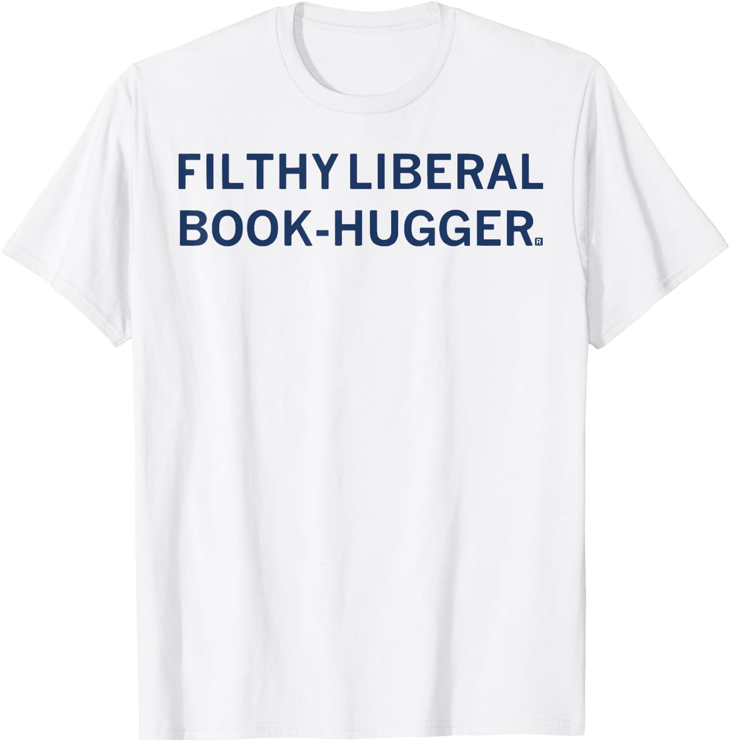 Filthy Liberal Book -Hugger T-Shirt - T-Shirt | White