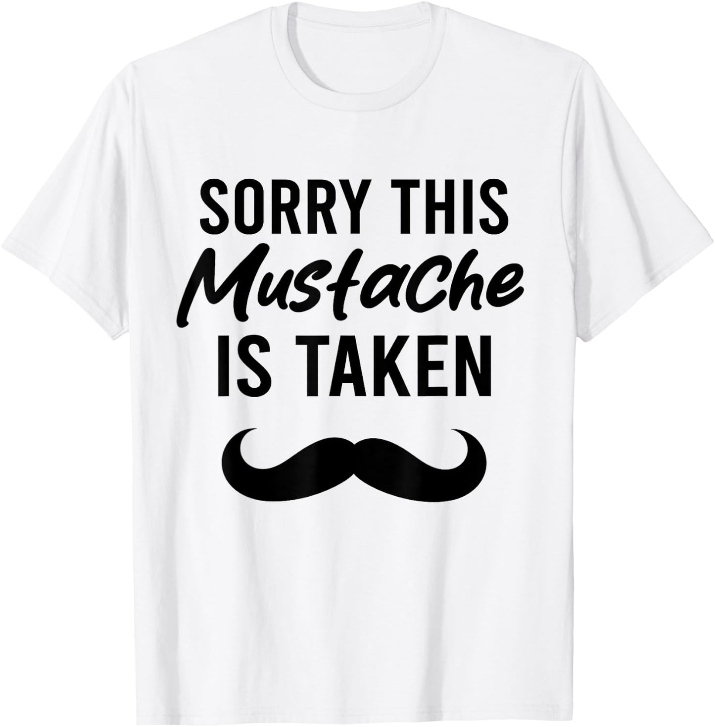 Sorry This Mustache is Taken Funny Mustache T-Shirt - T-Shirt | White