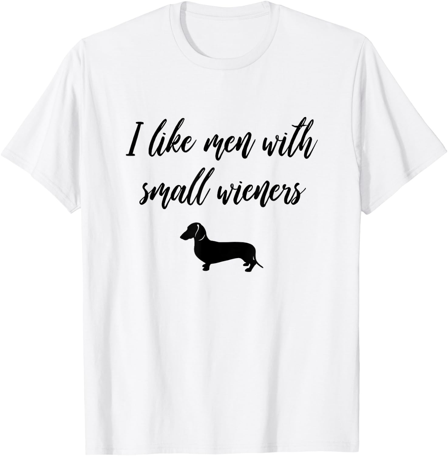 I Like Men with Small Wieners - Funny Dachshund design T-Shirt - T-Shirt | White