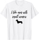 I Like Men with Small Wieners - Funny Dachshund design T-Shirt - T-Shirt | White