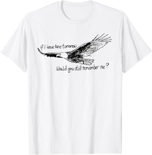 Eagle If I Leave Here Tomorrow Would You Still Remember Me T-Shirt - T-Shirt | White