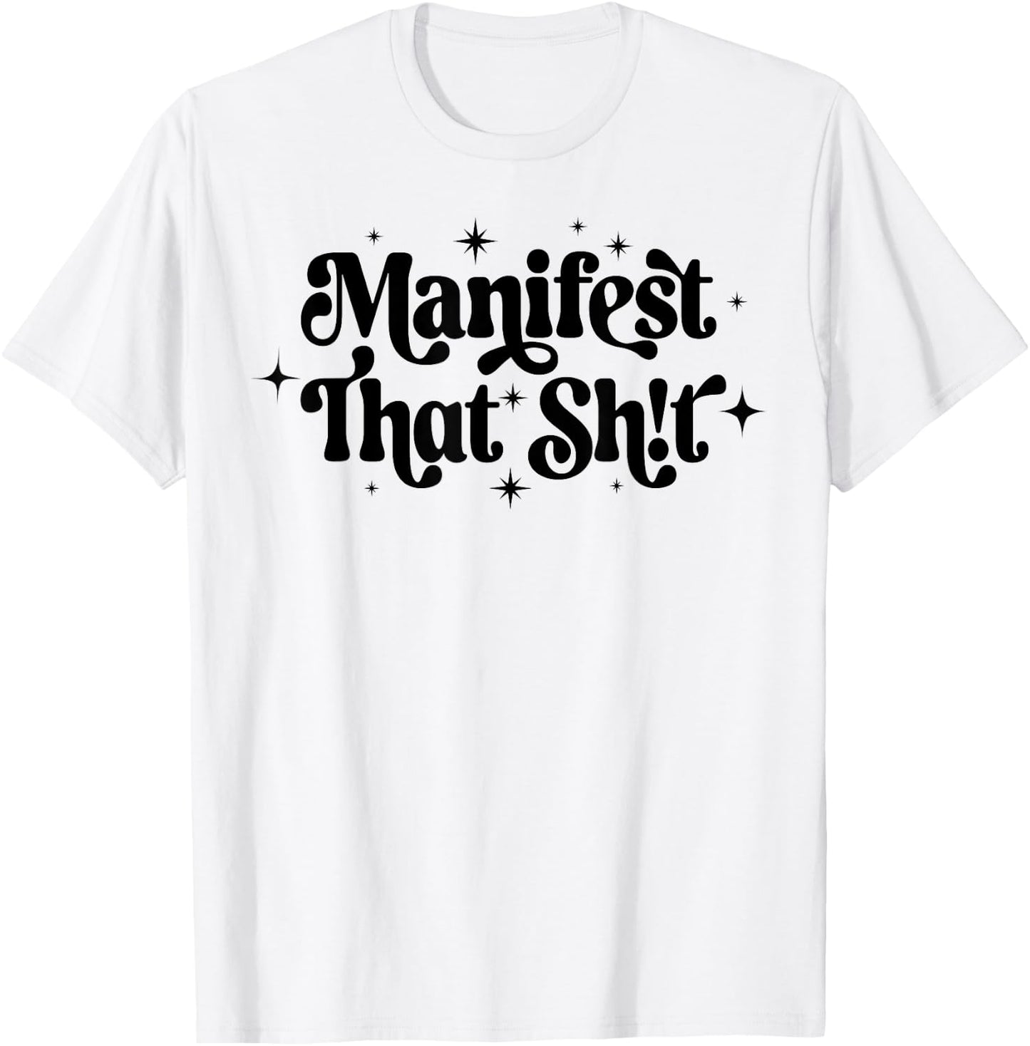 You Are What You Manifest That Shit Manifest That Sh!t T-Shirt - T-Shirt | White