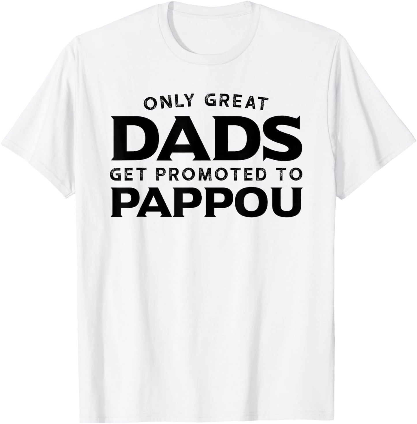Pappou Gift: Only Great Dads Get Promoted To Pappou T-Shirt - T-Shirt | White