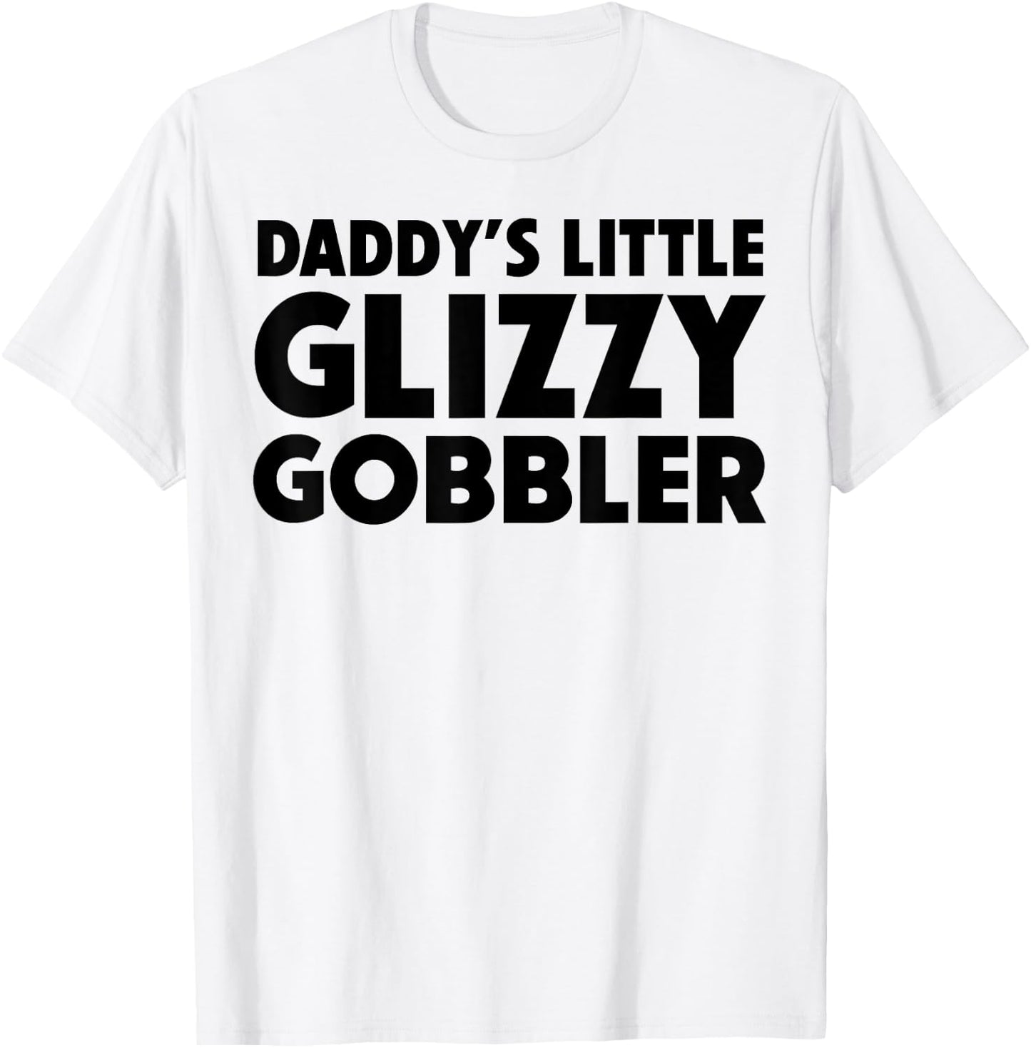 Daddy's Little Glizzy Gobbler T-Shirt - T-Shirt | White