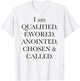 I'm Qualified Favored Anointed Chosen Called Christian Bible T-Shirt - T-Shirt | White