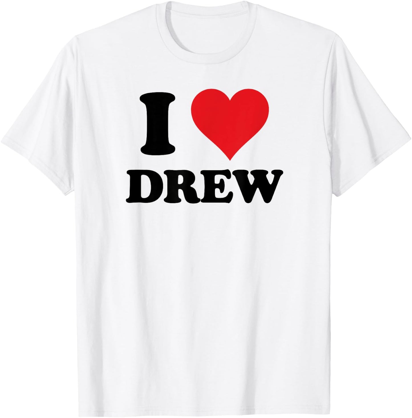 I Heart Drew First Name I Love Custom Stuff T-Shirt - T-Shirt | White
