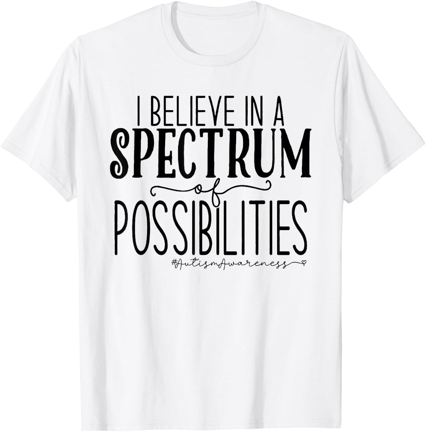 I Believe In A Spectrum Of Possibilities Autism Awareness T-Shirt - T-Shirt | White