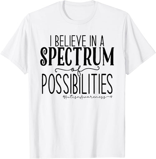 I Believe In A Spectrum Of Possibilities Autism Awareness