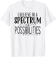 I Believe In A Spectrum Of Possibilities Autism Awareness T-Shirt - T-Shirt | White