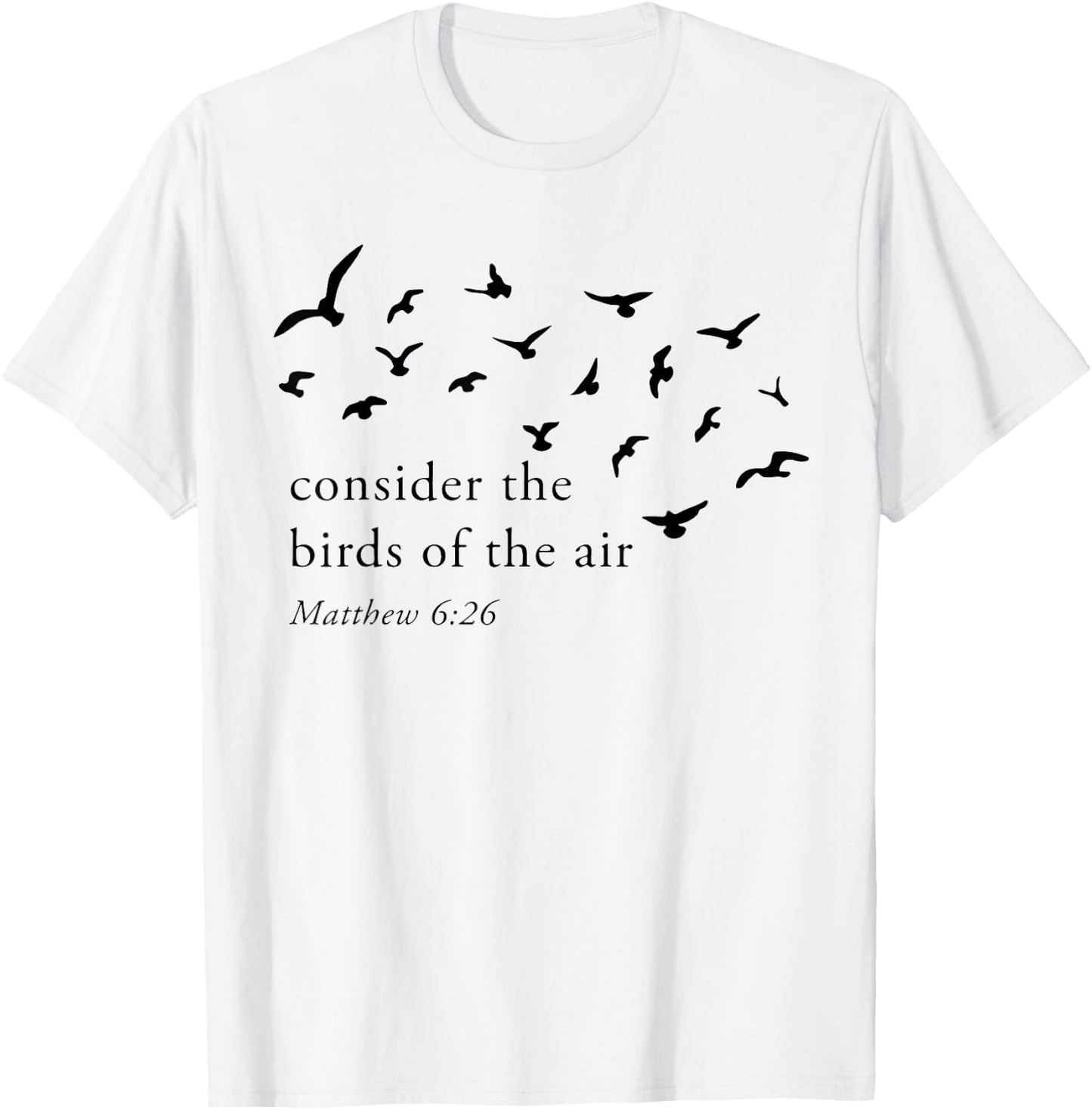 Consider The Birds Of The Air T-Shirt - T-Shirt | White