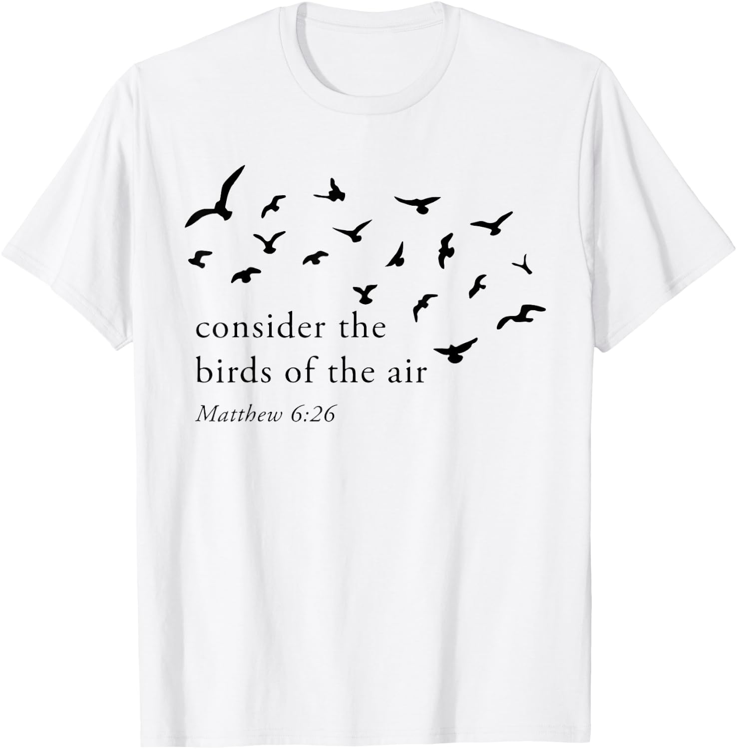 Consider The Birds Of The Air T-Shirt - T-Shirt | White