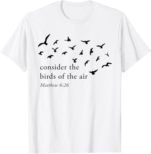 Consider The Birds Of The Air T-Shirt - T-Shirt | White