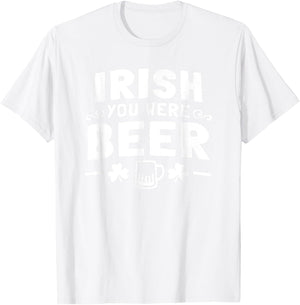 Women Men St Patrick Day Drinking Shirt Irish You Were Beer T-Shirt - T-Shirt | White