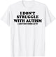 I Don't Struggle With Autism I Am Very Good At It T-Shirt - T-Shirt | White