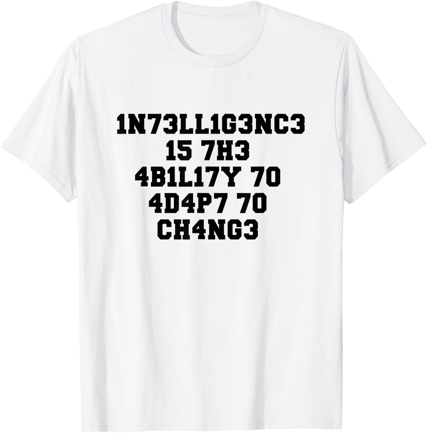 1n73ll1g3nc3 15 7h3 4b1l17y 70 4d4p7 70 Ch4ng3 T-Shirt - T-Shirt | White