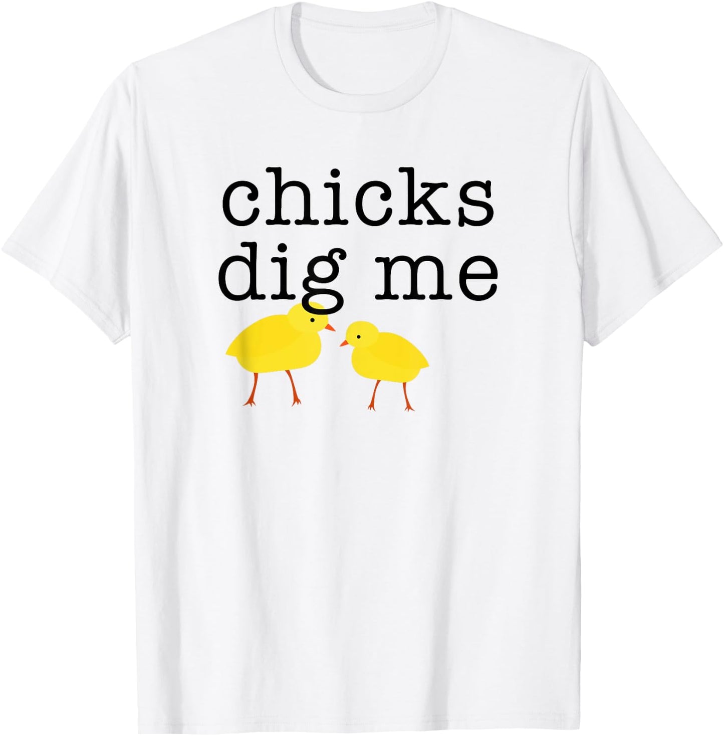 Chicks Dig Me Funny T-Shirt - T-Shirt | White