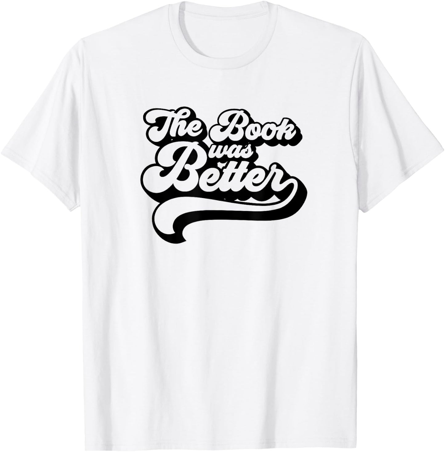 Book Lovers Gifts The Book Was Better T-Shirt - T-Shirt | White