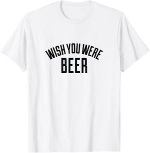 Wish You Were Beer -T Shirt T-Shirt - T-Shirt | White