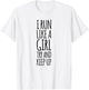 I Run Like A Girl Try To Keep Up . Funny Running Gifts T-Shirt - T-Shirt | White