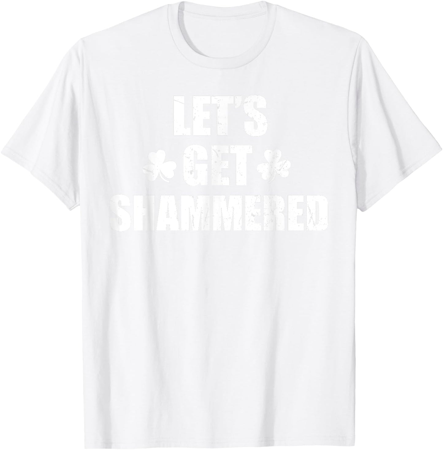 Let's Get Shammered Funny Saint Patrick's Day T-Shirt - T-Shirt | White