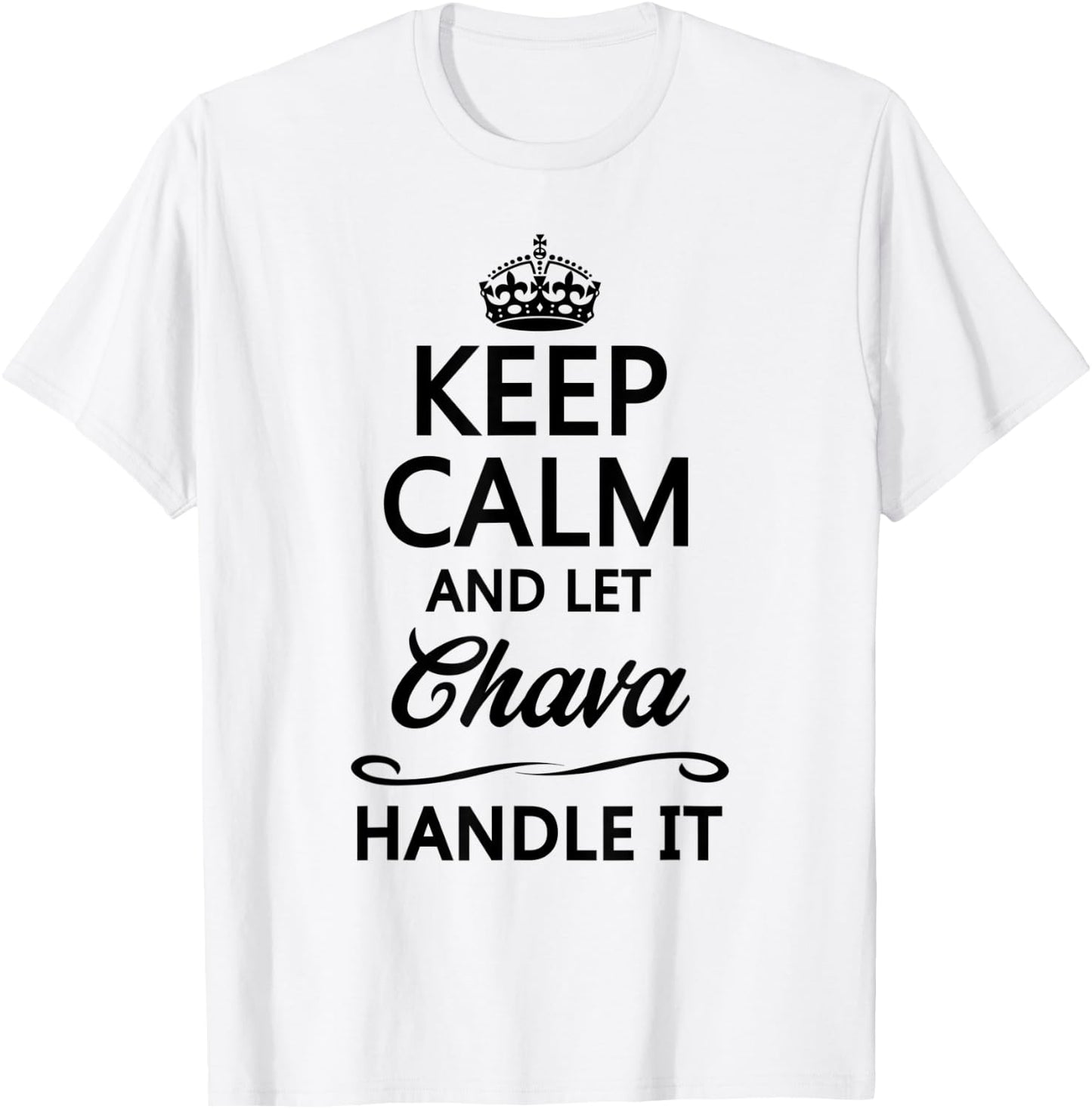 KEEP CALM and let CHAVA Handle It | Funny Name Gift T-Shirt - T-Shirt | White