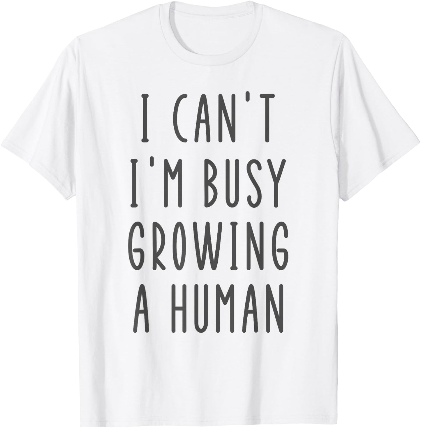 I Can't I'm Busy Growing A Human Funny Funny Future Mom T-Shirt - T-Shirt | White