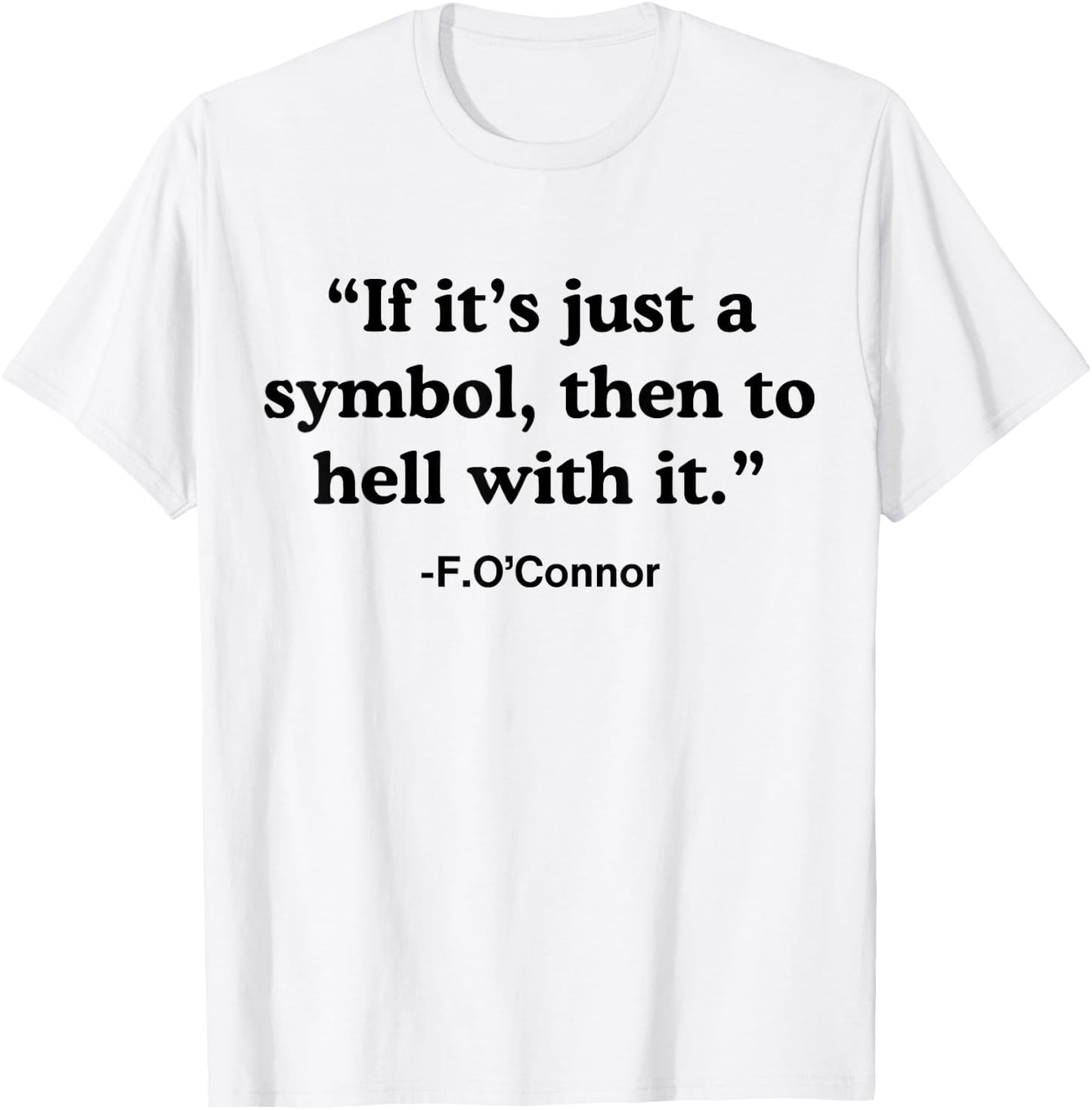 If It's A Symbol To Hell With It - Christian God Jesus T-Shirt - T-Shirt | White