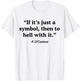 If It's A Symbol To Hell With It - Christian God Jesus T-Shirt - T-Shirt | White