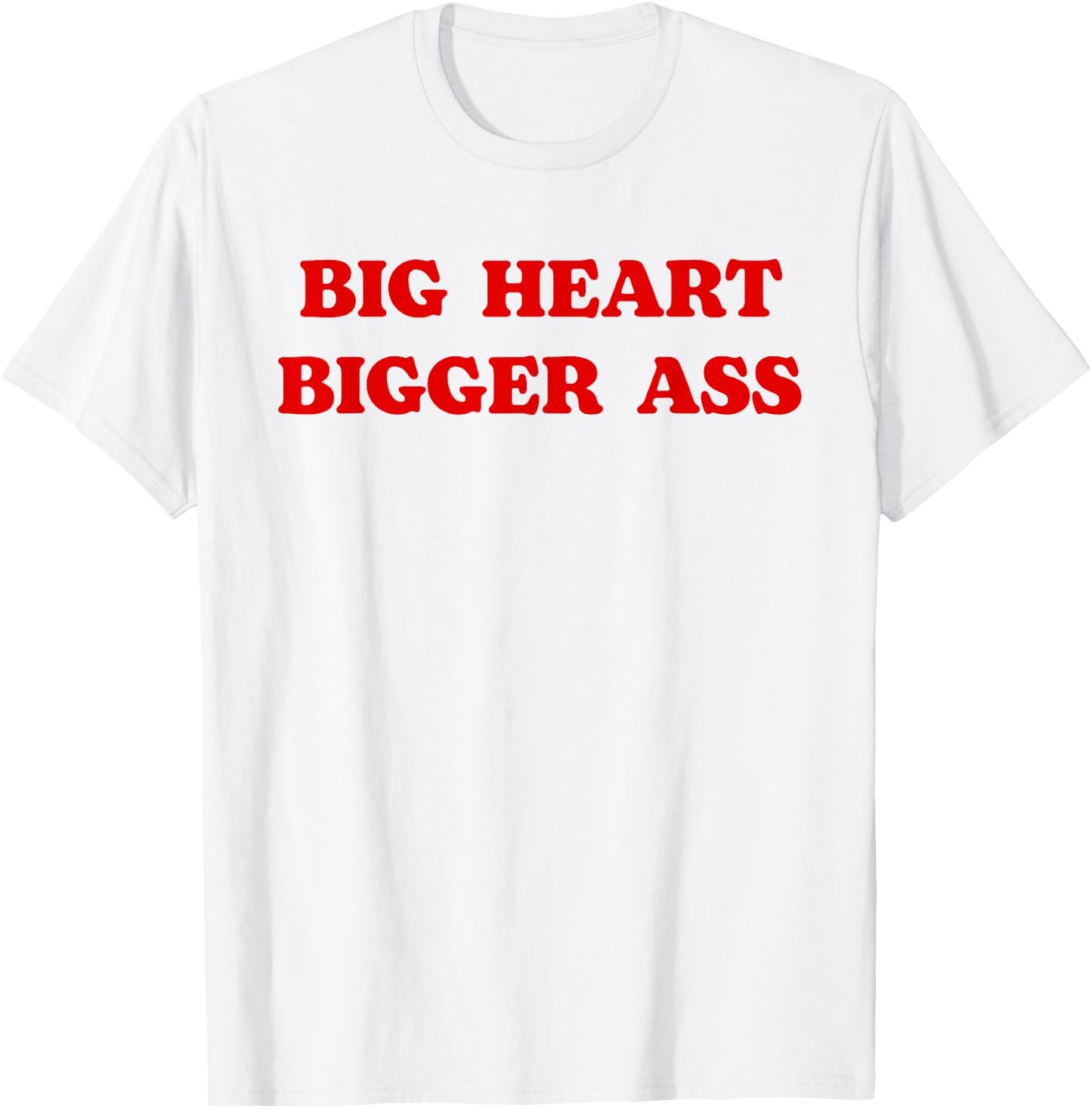 Big Heart Bigger Ass Funny Sarcastic Quote T-Shirt - T-Shirt | White