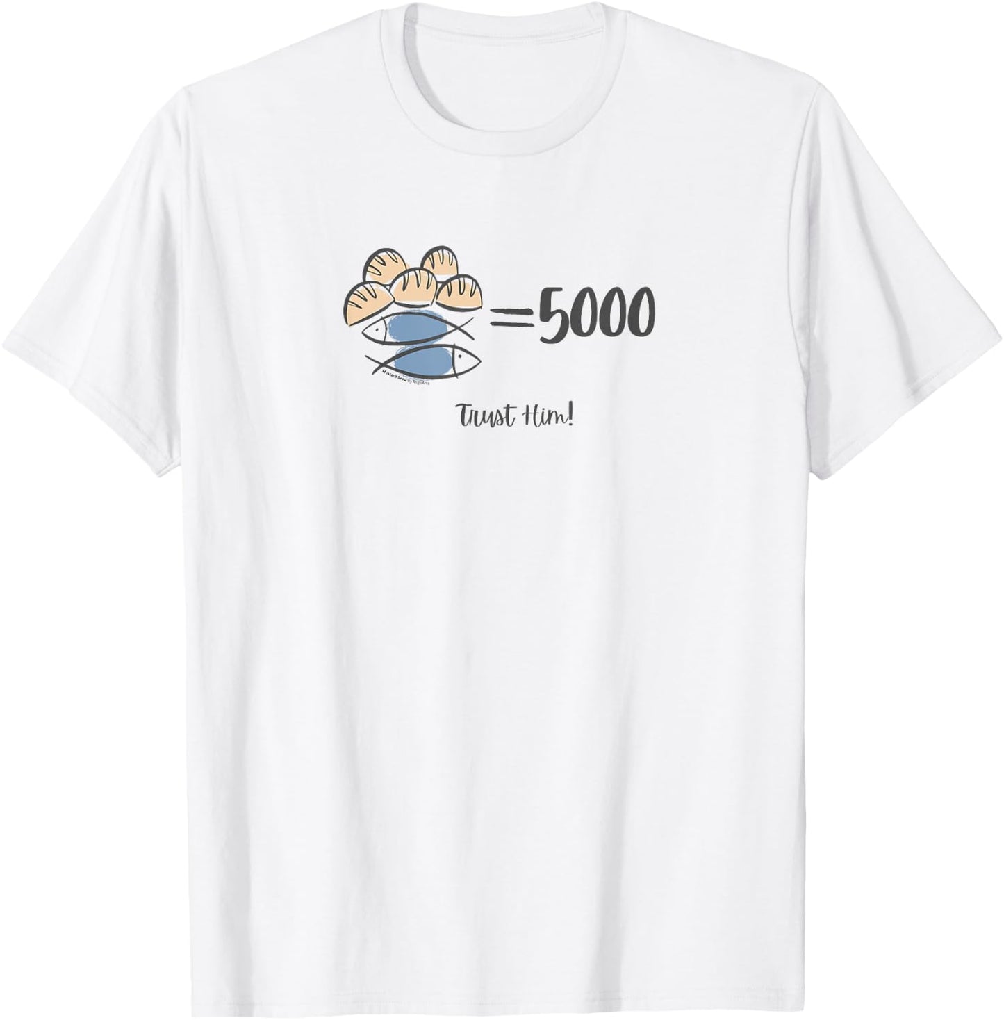 Trust Him, 5 loaves and 2 fishes Bible Inspired T-Shirt - T-Shirt | White