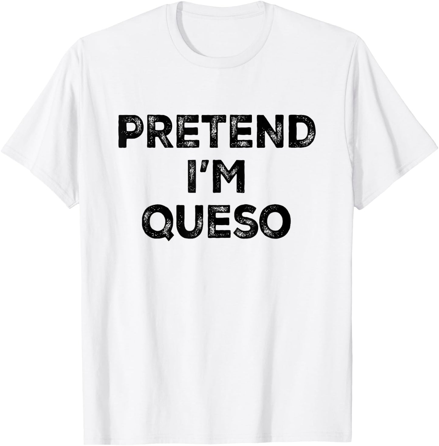 Pretend I'm Queso Lazy Halloween Costume T-Shirt - T-Shirt | White