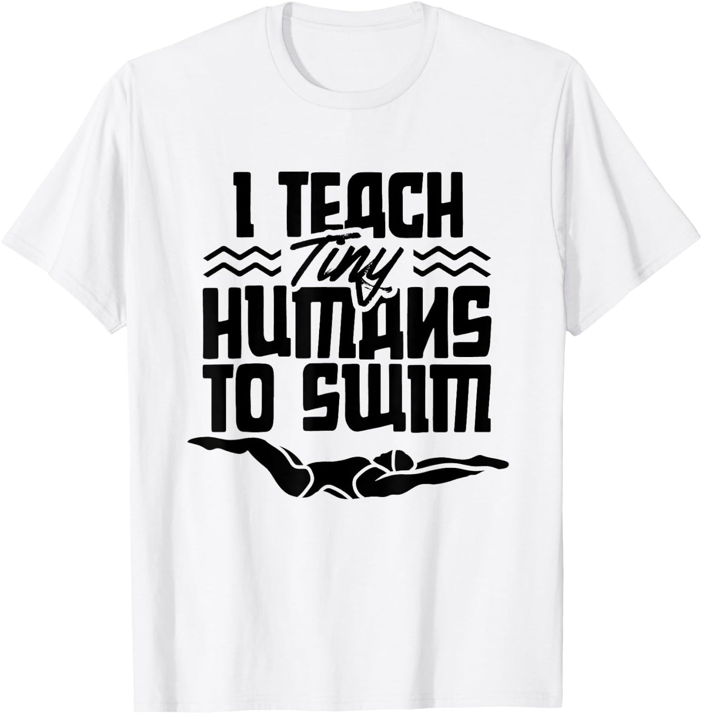 I Teach Tiny Humans To Swim Coach Swimming Instructor T-Shirt - T-Shirt | White