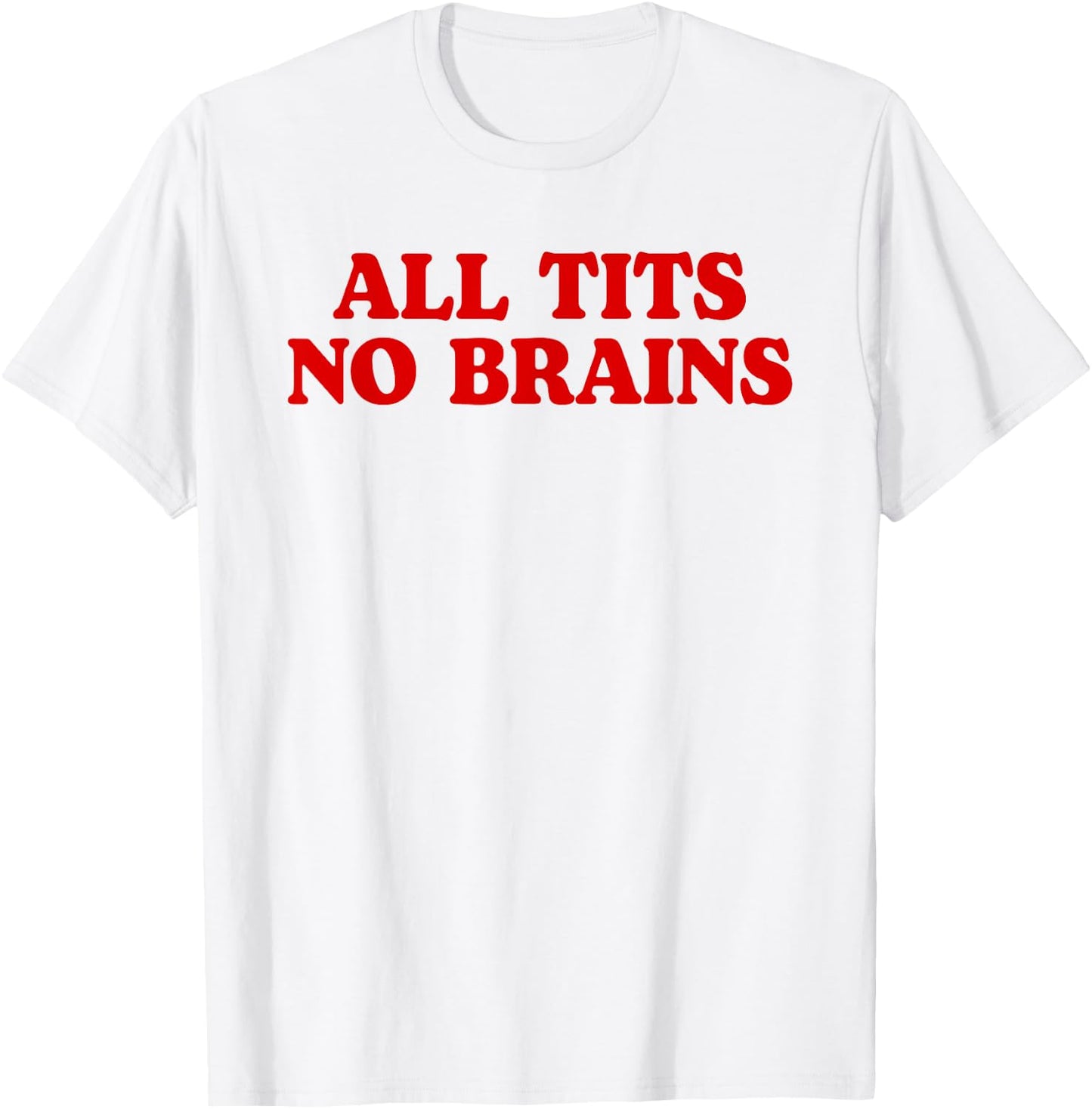 All Tits No Brains Funny Women Girls Sarcastic Saying T-Shirt - T-Shirt | White