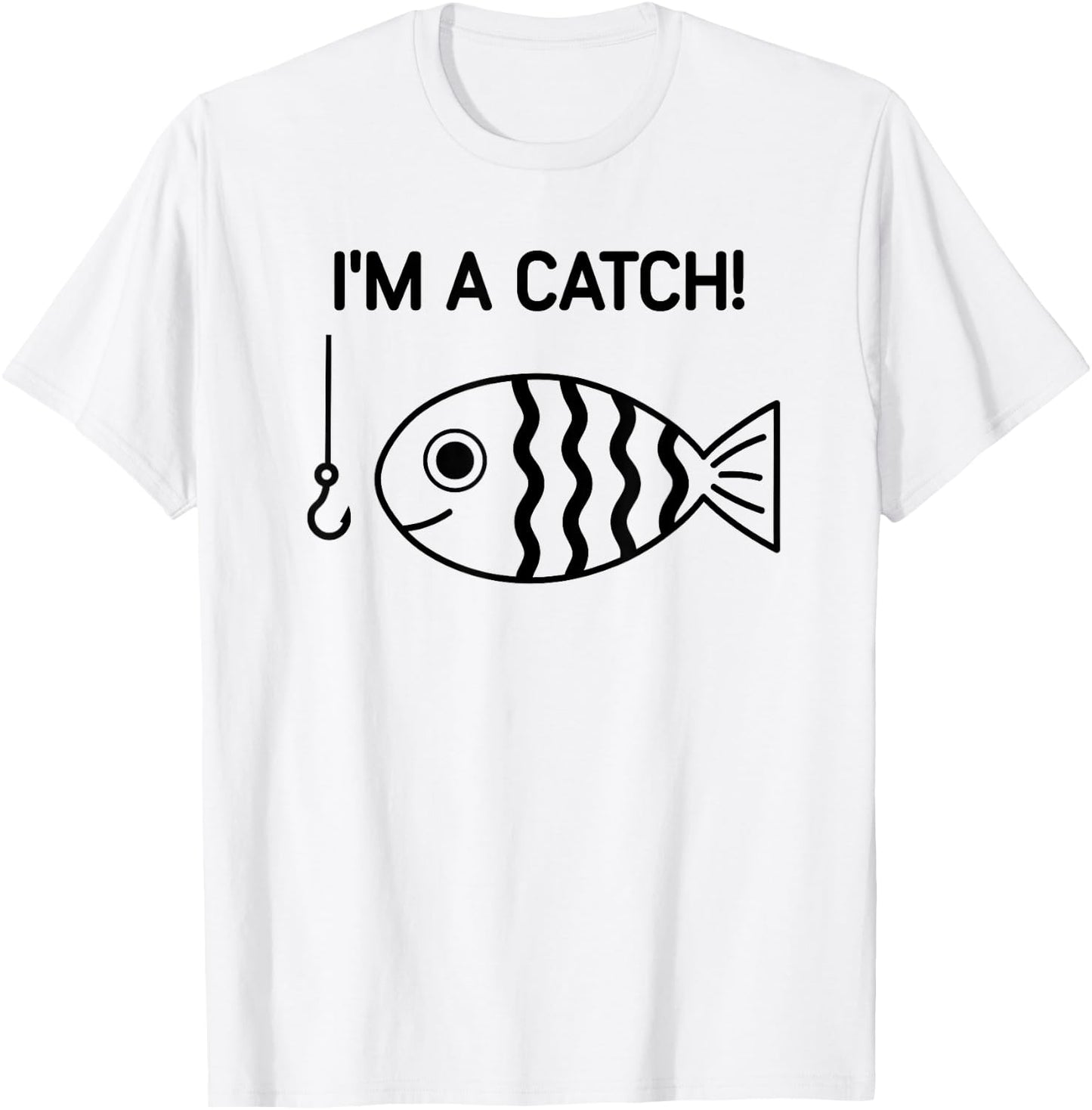 Fish, I'm A Catch, Funny, Jokes, Sarcastic T-Shirt - T-Shirt | White