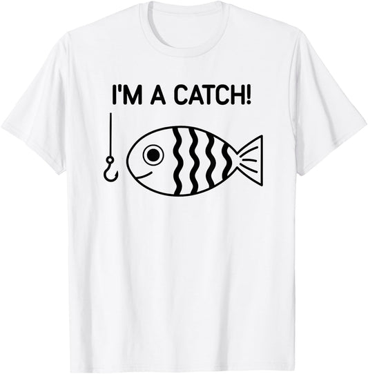 Fish, I'm A Catch, Funny, Jokes, Sarcastic T-Shirt - T-Shirt | White
