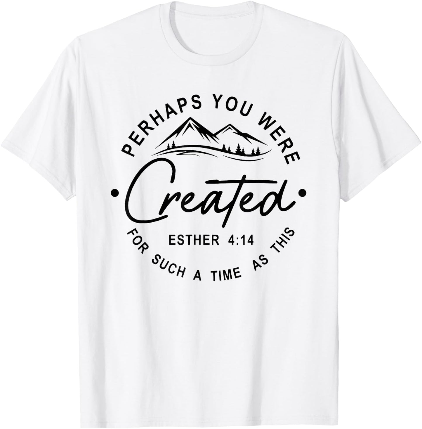 Perhaps You Were Created For Such A Time As This T-Shirt - T-Shirt | White