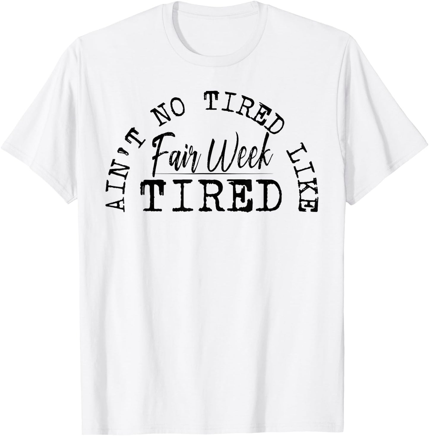 Ain't No Tired Like Fair Week Tired T-Shirt - T-Shirt | White