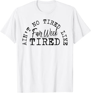 Ain't No Tired Like Fair Week Tired T-Shirt - T-Shirt | White