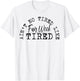 Ain't No Tired Like Fair Week Tired T-Shirt - T-Shirt | White