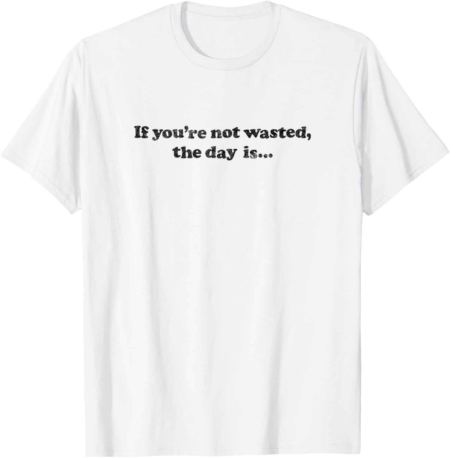 IF YOU'RE NOT WASTED THE DAY IS - drinking bar pub crawl T-Shirt - T-Shirt | White