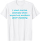 I Steal Marine Animals When Aquarium Workers Aren't Looking T-Shirt - T-Shirt | White
