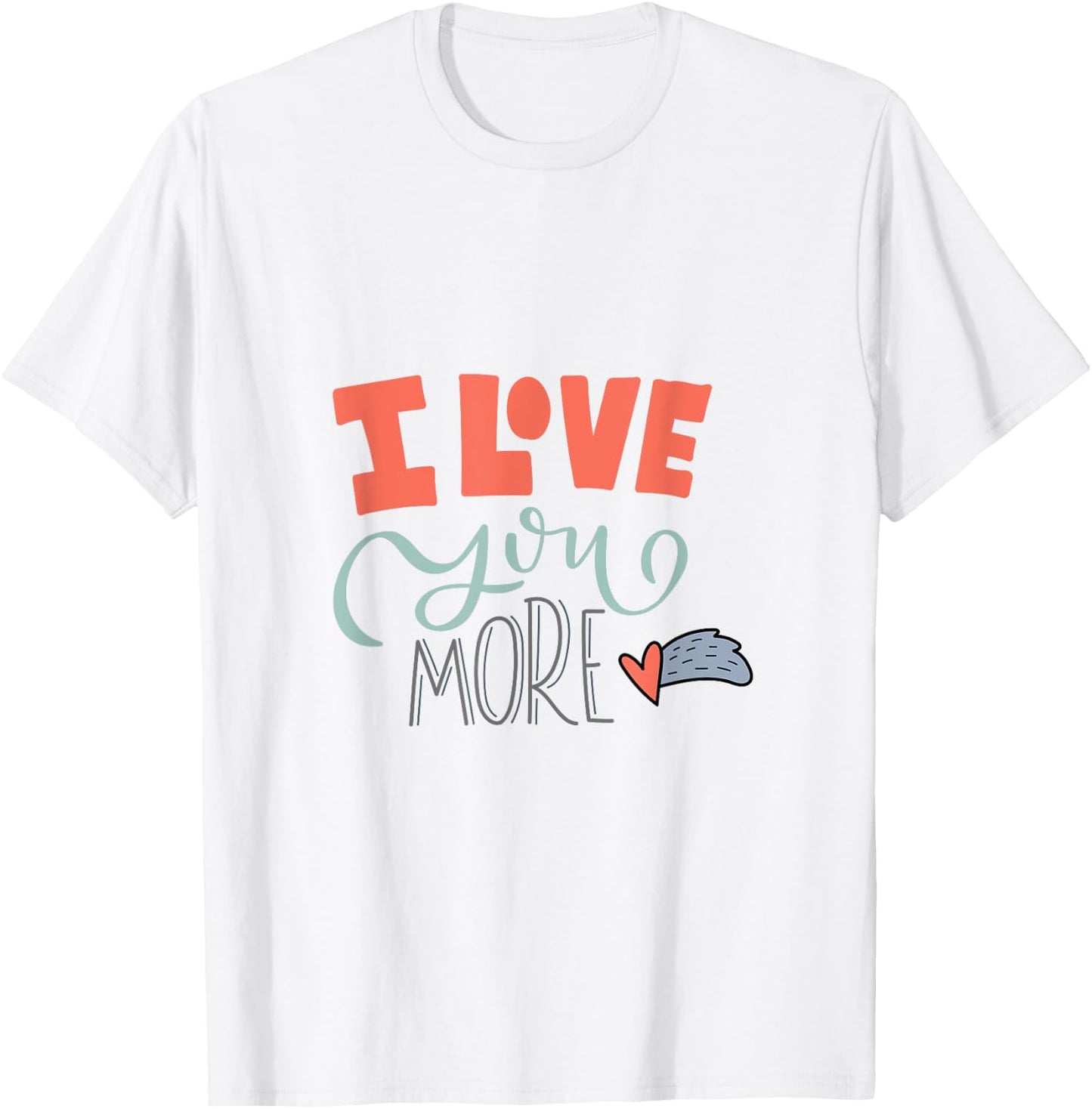 I Love You More T-Shirt - T-Shirt | White