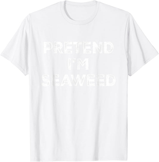 Pretend I'm Seaweed Lazy Halloween Costume T-Shirt - T-Shirt | White