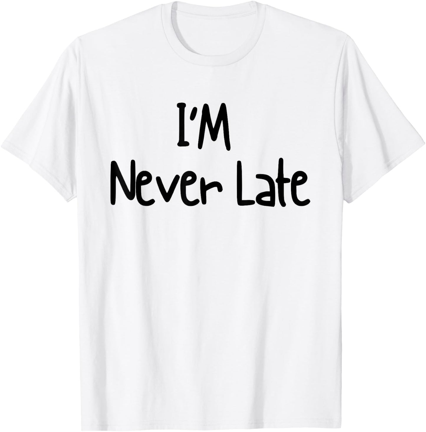 I'm Never Late Funny White Lie Party Ideas Design T-Shirt - T-Shirt | White