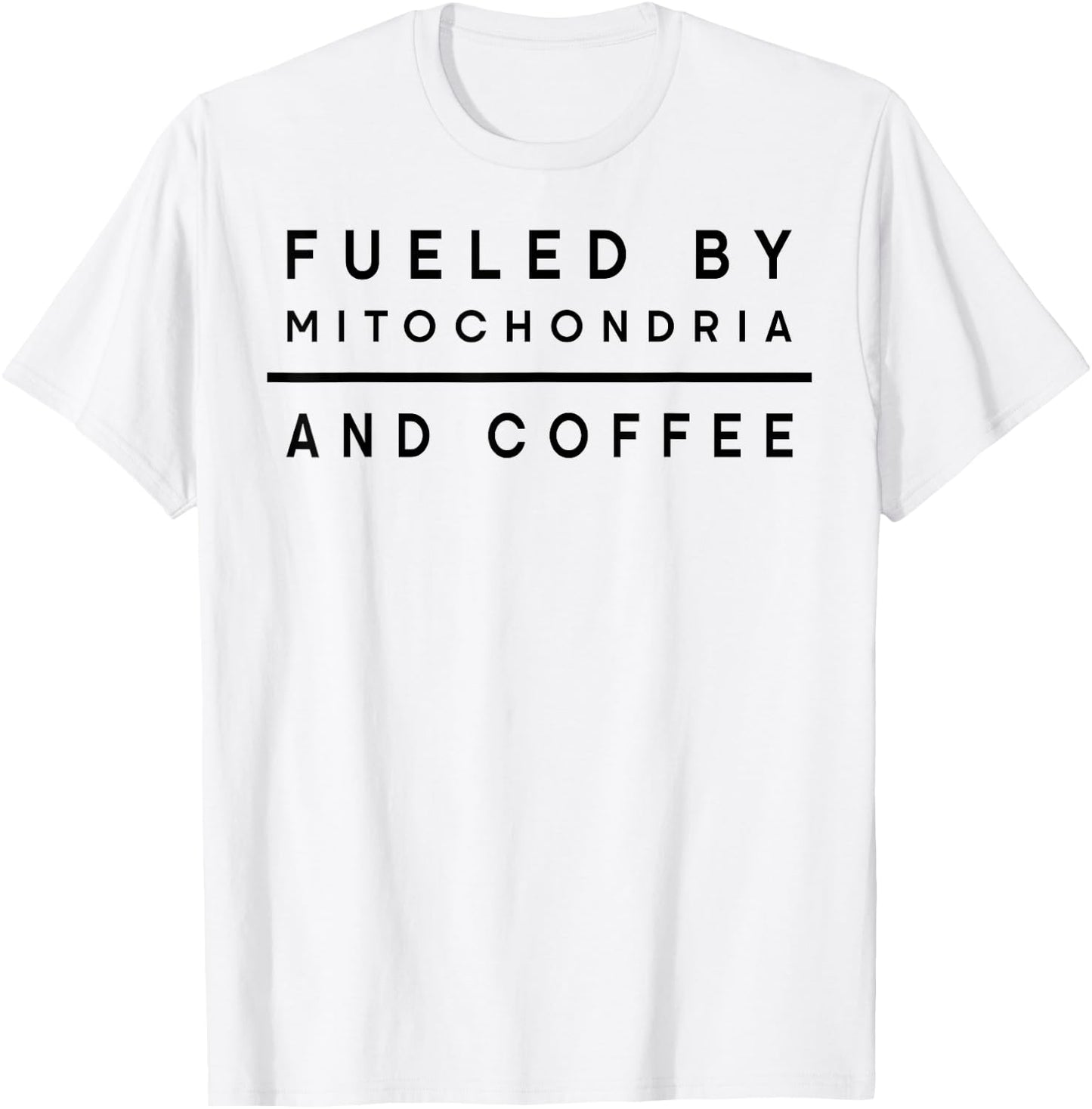 Fueled By Mitochondria And Coffee T-Shirt - T-Shirt | White
