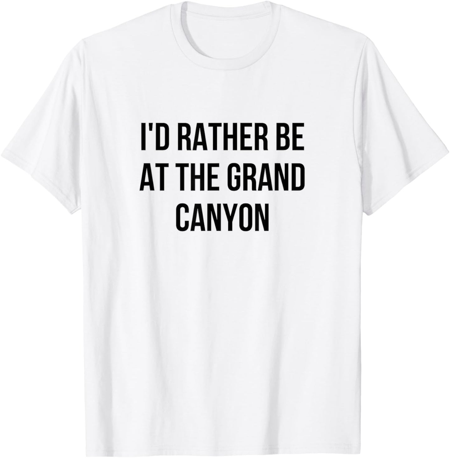I'd Rather Be At The Grand Canyon T-Shirt - T-Shirt | White