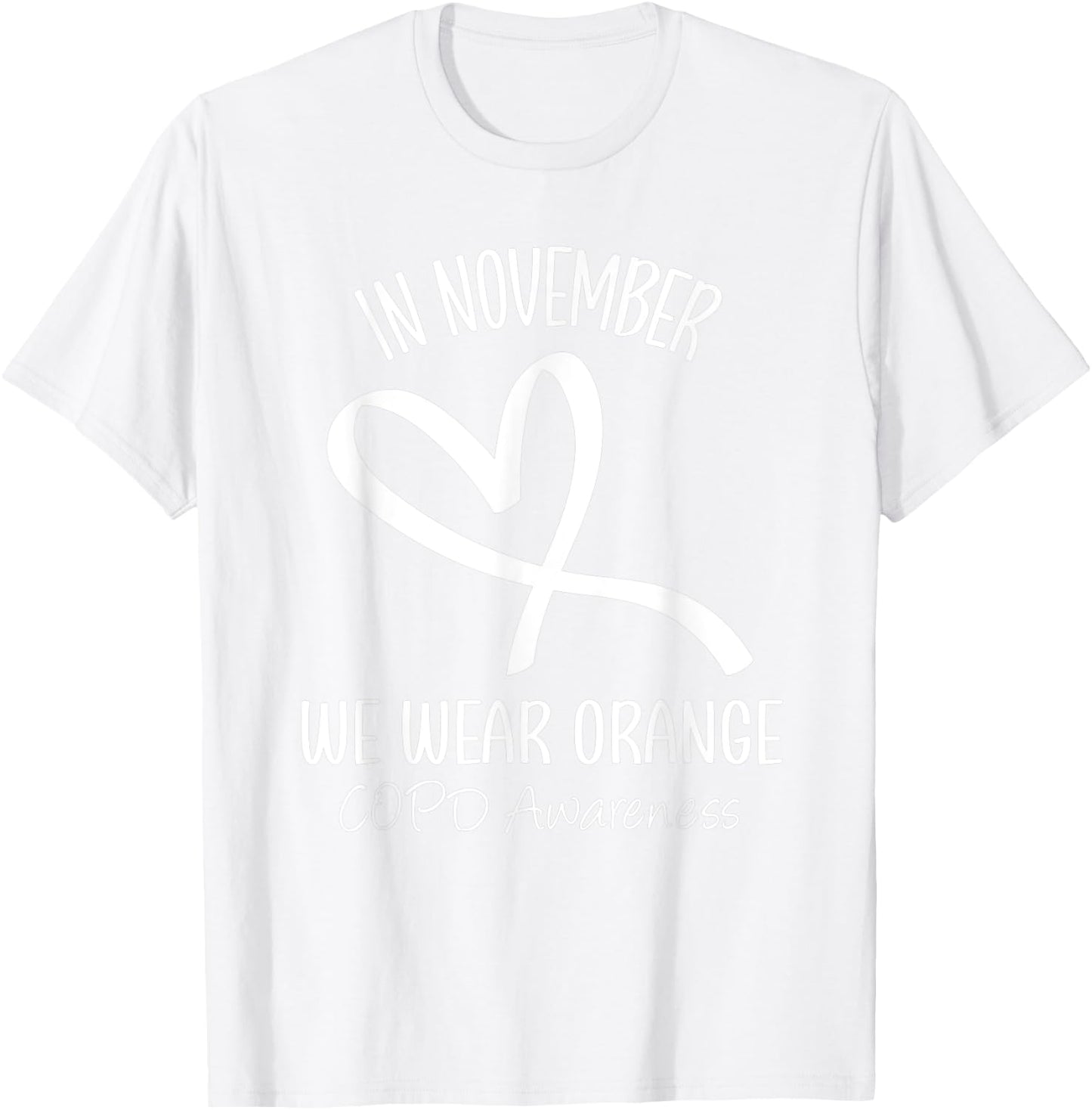 Heart In November We Wear Orange COPD Awareness Ribbon T-Shirt - T-Shirt | White
