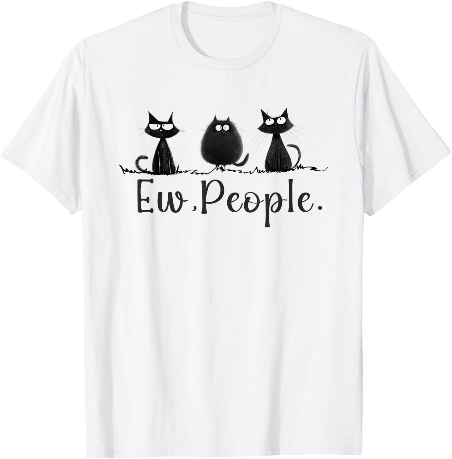 Black Cat Lover Grumpy Graphic Funny Cool Ew People Novelty T-Shirt - T-Shirt | White