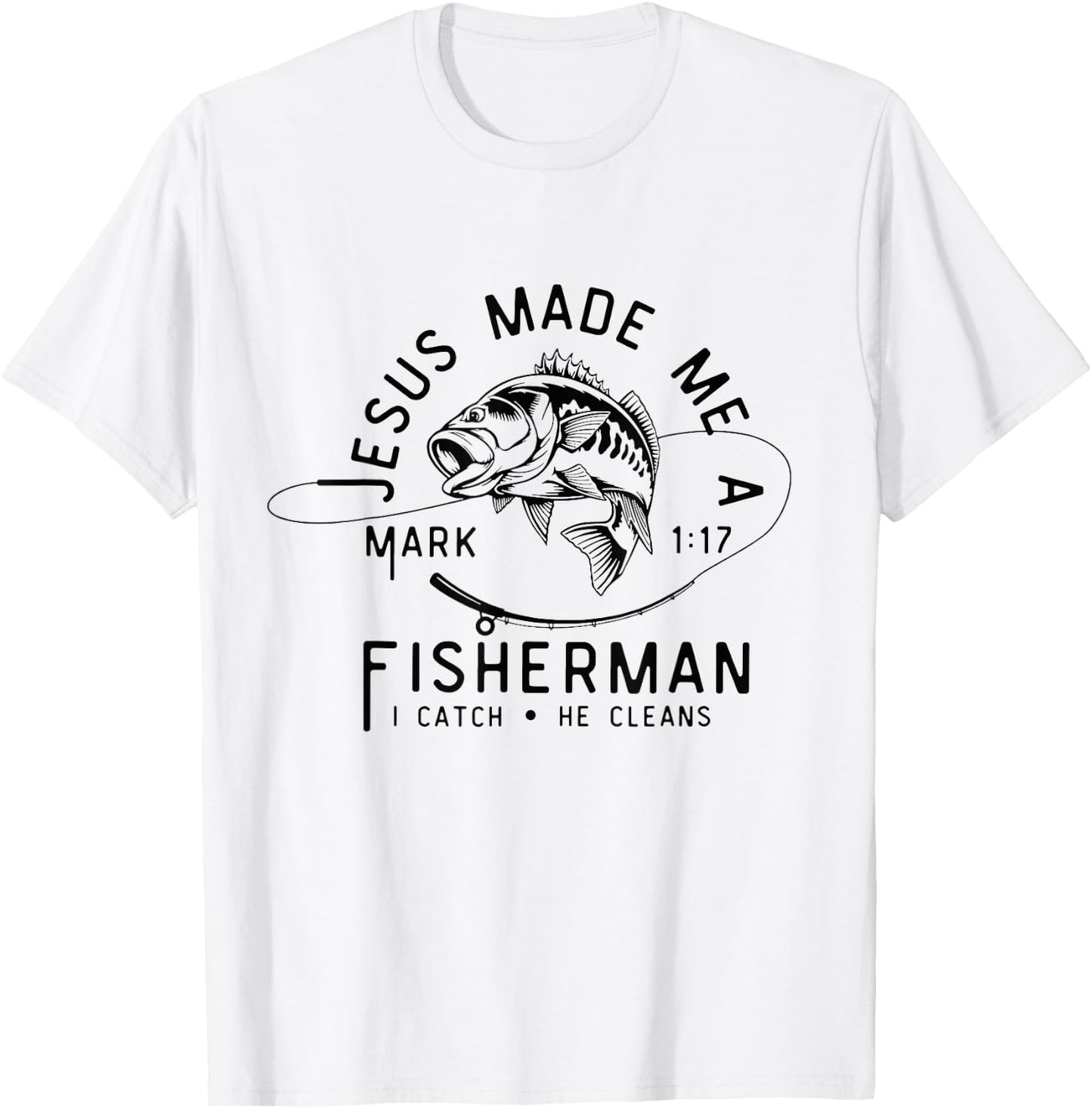 Jesus Made Me A Fisherman I Catch He Cleans Mark 1:17 T-Shirt - T-Shirt | White